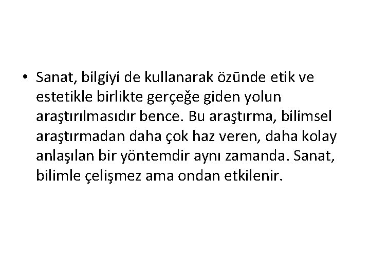  • Sanat, bilgiyi de kullanarak özūnde etik ve estetikle birlikte gerçeǧe giden yolun