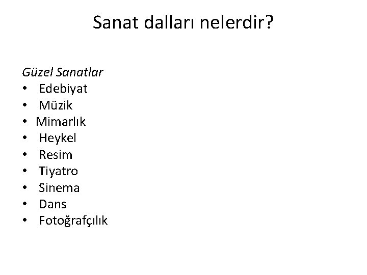 Sanat dalları nelerdir? Güzel Sanatlar • Edebiyat • Müzik • Mimarlık • Heykel •