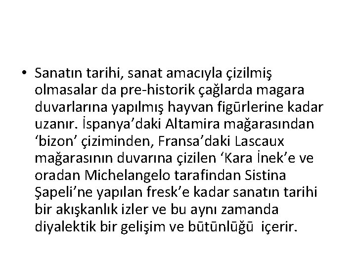  • Sanatın tarihi, sanat amacıyla çizilmiş olmasalar da pre-historik çaǧlarda magara duvarlarına yapılmış