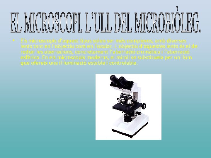  • Els microscopis d’aquest tipus solen ser més complexos, amb diverses lents tant