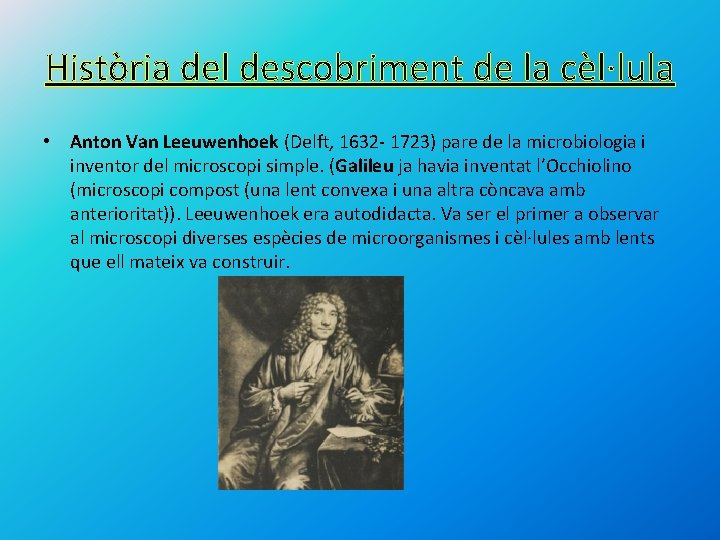 Història del descobriment de la cèl·lula • Anton Van Leeuwenhoek (Delft, 1632 - 1723)