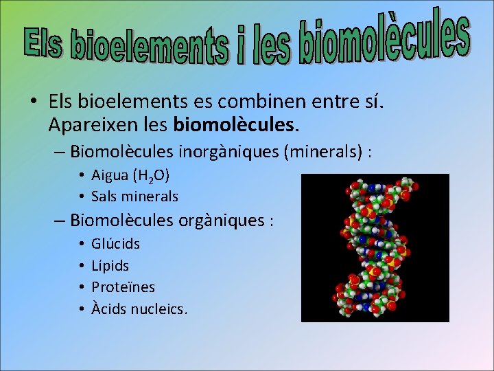  • Els bioelements es combinen entre sí. Apareixen les biomolècules. – Biomolècules inorgàniques