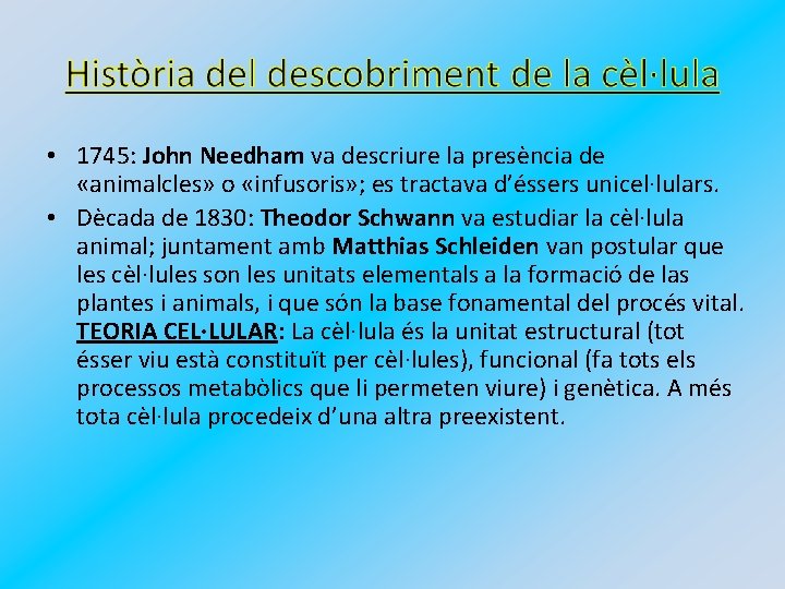  • 1745: John Needham va descriure la presència de «animalcles» o «infusoris» ;