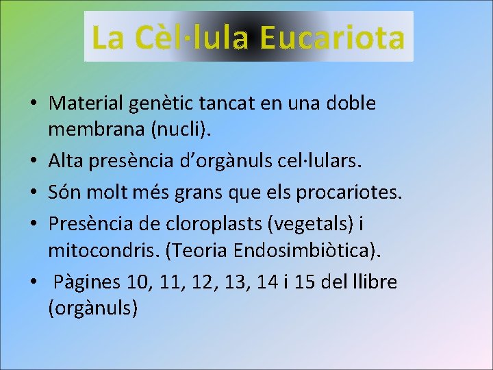 La Cèl·lula Eucariota • Material genètic tancat en una doble membrana (nucli). • Alta