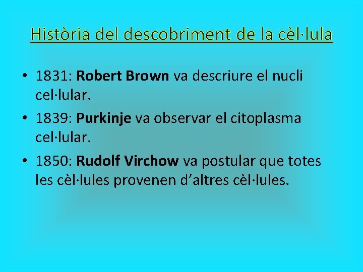  • 1831: Robert Brown va descriure el nucli cel·lular. • 1839: Purkinje va