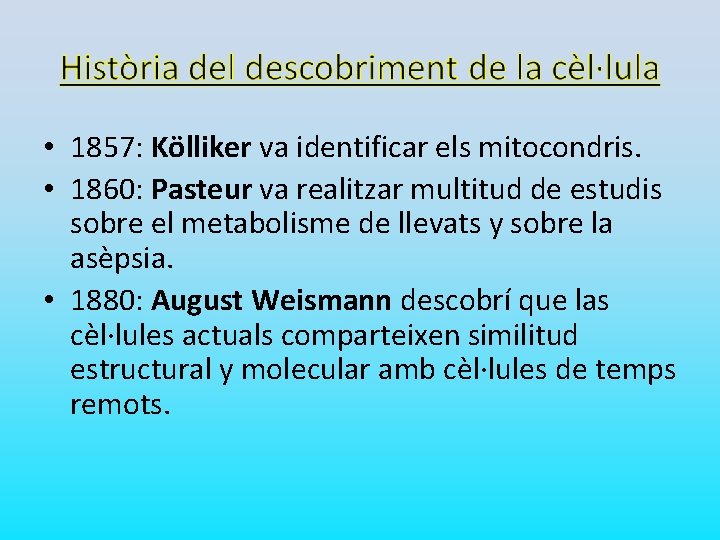  • 1857: Kölliker va identificar els mitocondris. • 1860: Pasteur va realitzar multitud