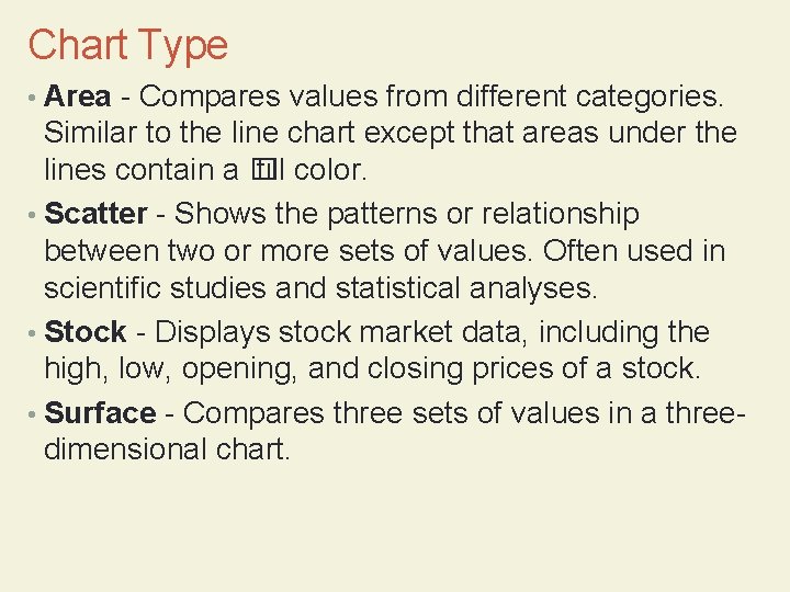 Chart Type • Area - Compares values from different categories. Similar to the line