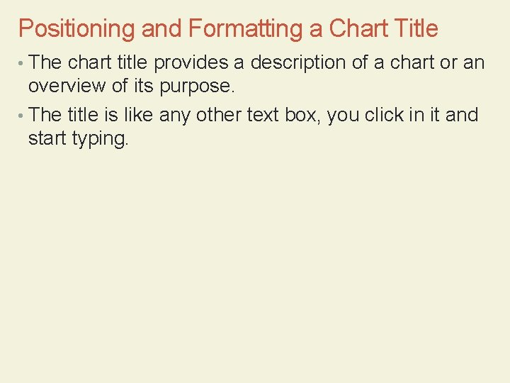 Positioning and Formatting a Chart Title • The chart title provides a description of