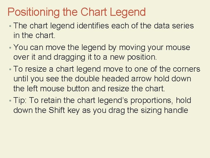Positioning the Chart Legend • The chart legend identifies each of the data series