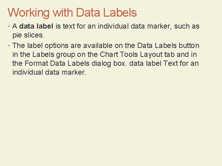 Working with Data Labels • A data label is text for an individual data
