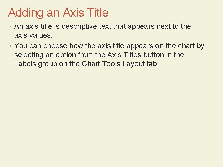 Adding an Axis Title • An axis title is descriptive text that appears next