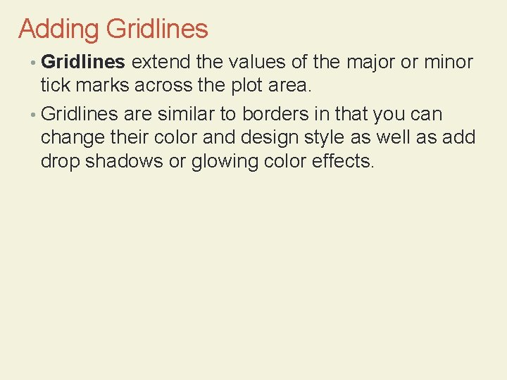 Adding Gridlines • Gridlines extend the values of the major or minor tick marks