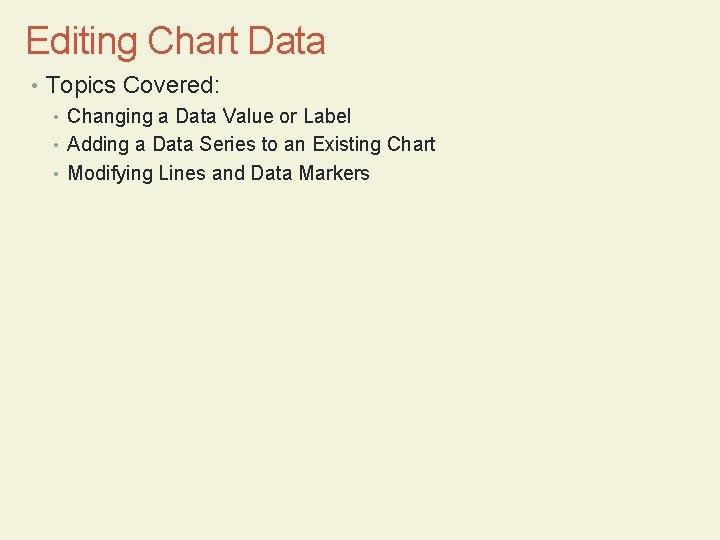 Editing Chart Data • Topics Covered: • Changing a Data Value or Label •