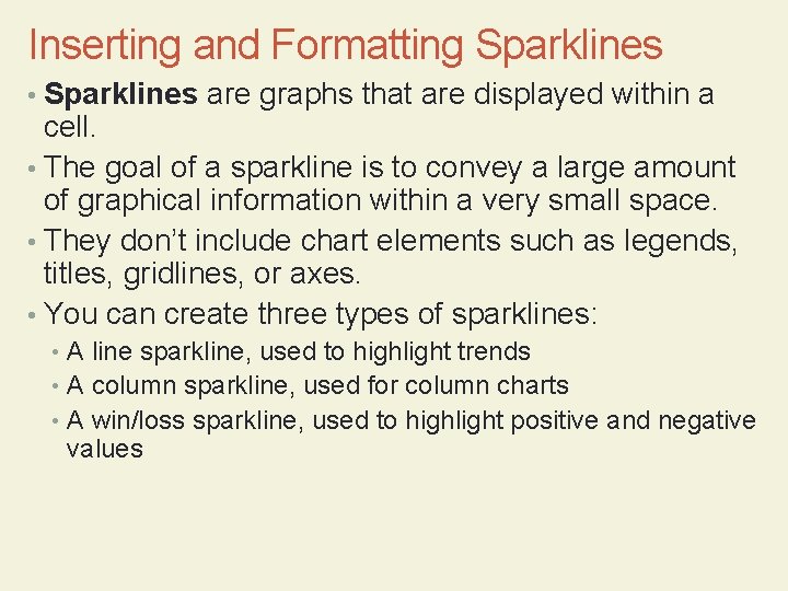 Inserting and Formatting Sparklines • Sparklines are graphs that are displayed within a cell.