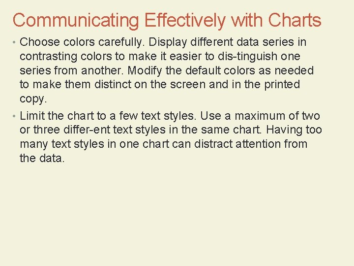 Communicating Effectively with Charts • Choose colors carefully. Display different data series in contrasting