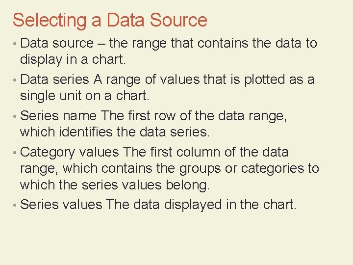 Selecting a Data Source • Data source – the range that contains the data