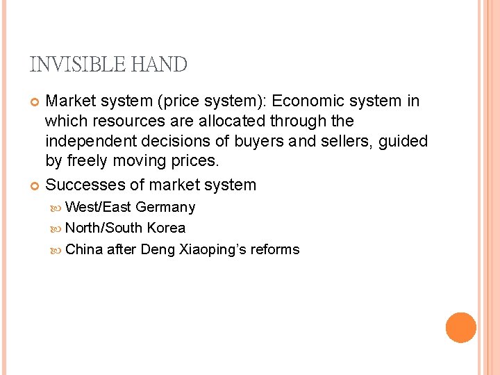 INVISIBLE HAND Market system (price system): Economic system in which resources are allocated through