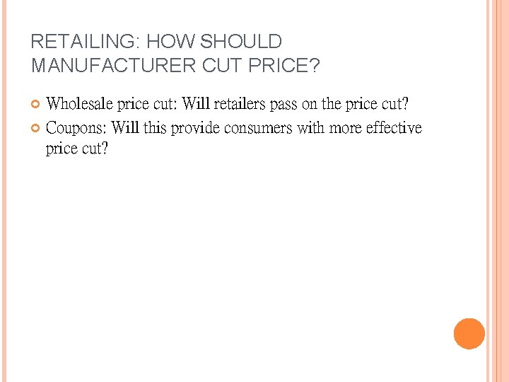 RETAILING: HOW SHOULD MANUFACTURER CUT PRICE? Wholesale price cut: Will retailers pass on the