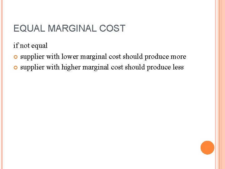 EQUAL MARGINAL COST if not equal supplier with lower marginal cost should produce more