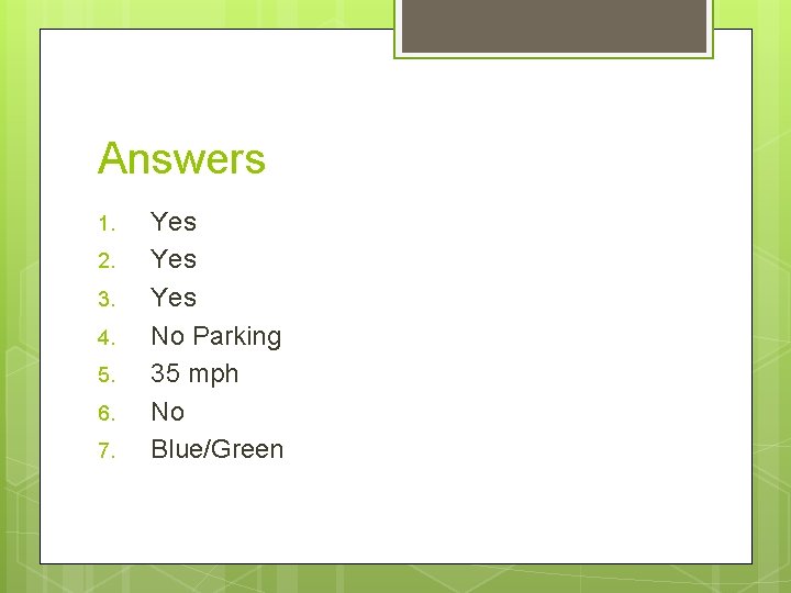 Answers 1. 2. 3. 4. 5. 6. 7. Yes Yes No Parking 35 mph