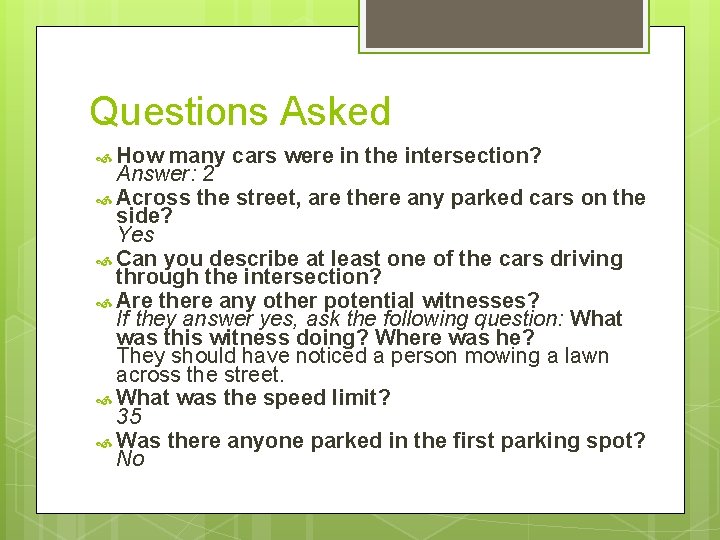 Questions Asked How many cars were in the intersection? Answer: 2 Across the street,