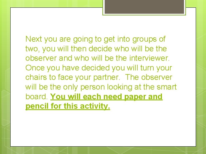 Next you are going to get into groups of two, you will then decide
