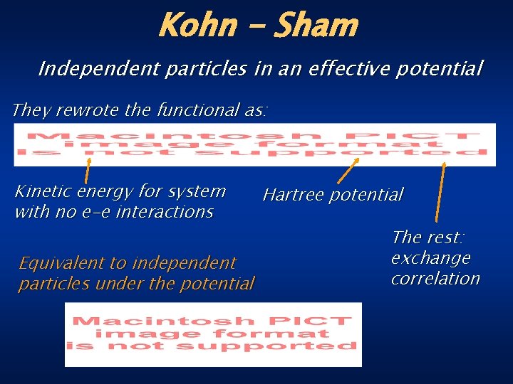 Kohn - Sham Independent particles in an effective potential They rewrote the functional as: