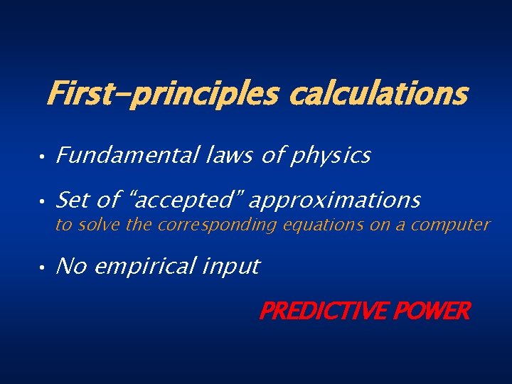 First-principles calculations • Fundamental laws of physics • Set of “accepted” approximations to solve