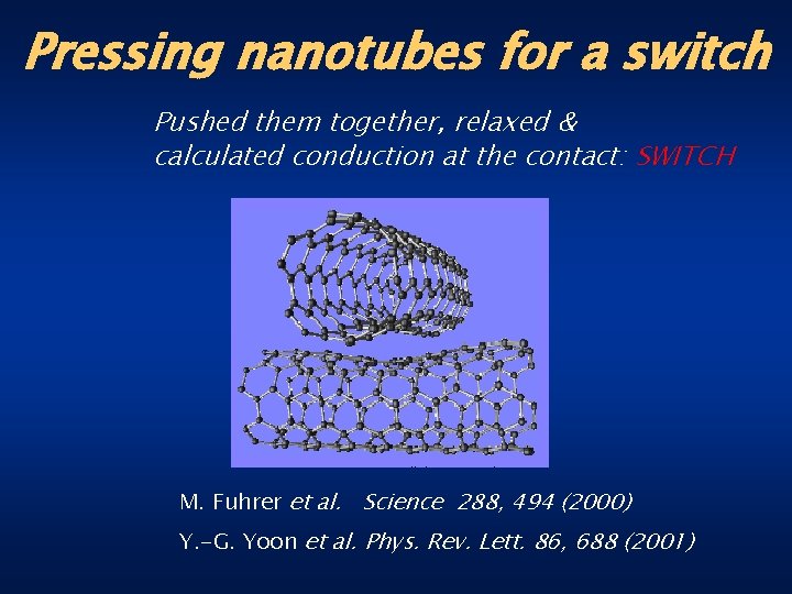 Pressing nanotubes for a switch Pushed them together, relaxed & calculated conduction at the