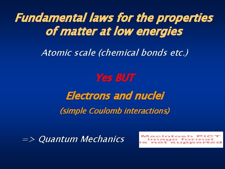 Fundamental laws for the properties of matter at low energies Atomic scale (chemical bonds