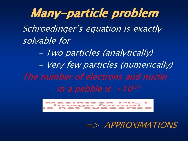 Many-particle problem Schroedinger’s equation is exactly solvable for - Two particles (analytically) - Very