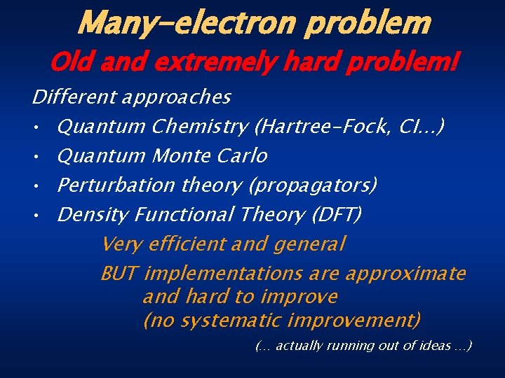 Many-electron problem Old and extremely hard problem! Different approaches • Quantum Chemistry (Hartree-Fock, CI…)