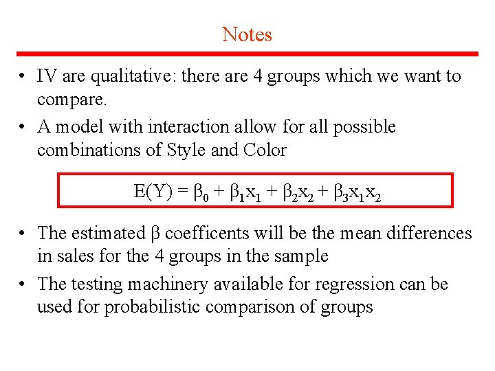Notes • IV are qualitative: there are 4 groups which we want to compare.