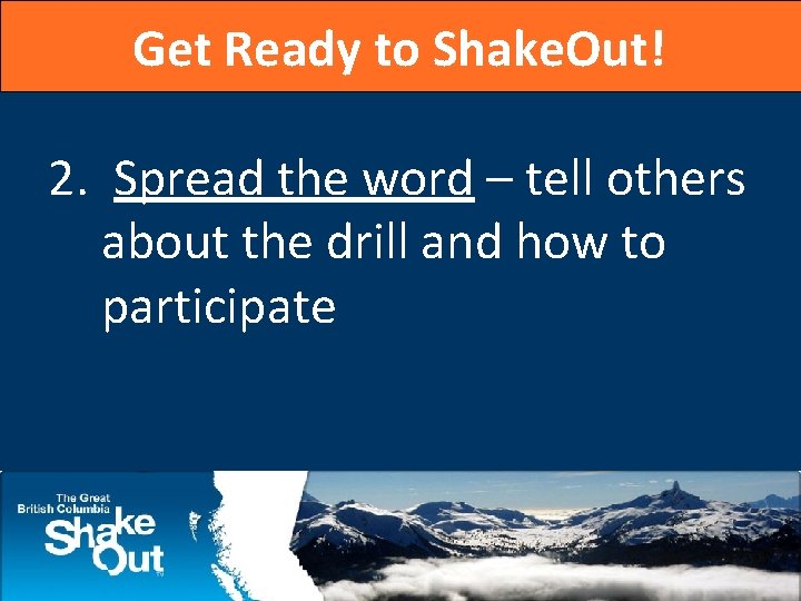 Get Ready to Shake. Out! 2. Spread the word – tell others about the