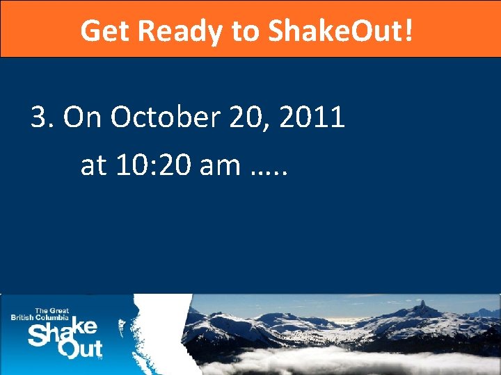 Get Ready to Shake. Out! 3. On October 20, 2011 at 10: 20 am
