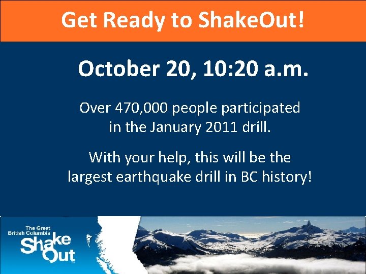 Get Ready to Shake. Out! October 20, 10: 20 a. m. Over 470, 000