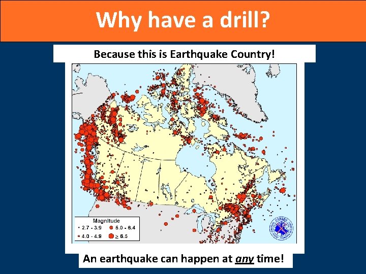 Why have a drill? Because this is Earthquake Country! An earthquake can happen at