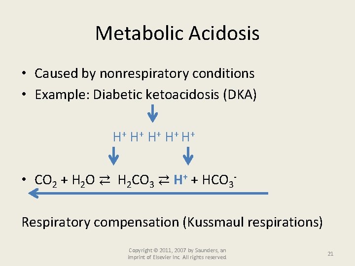 Metabolic Acidosis • Caused by nonrespiratory conditions • Example: Diabetic ketoacidosis (DKA) H+ H