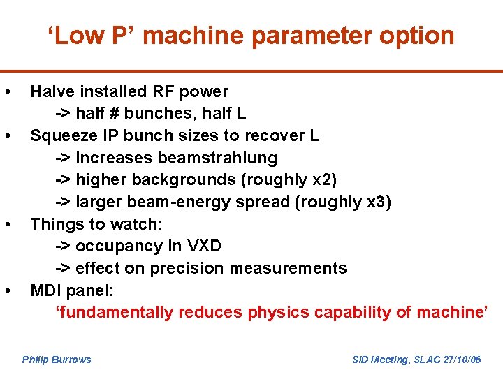 ‘Low P’ machine parameter option • • Halve installed RF power -> half #