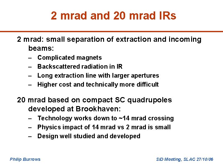 2 mrad and 20 mrad IRs 2 mrad: small separation of extraction and incoming