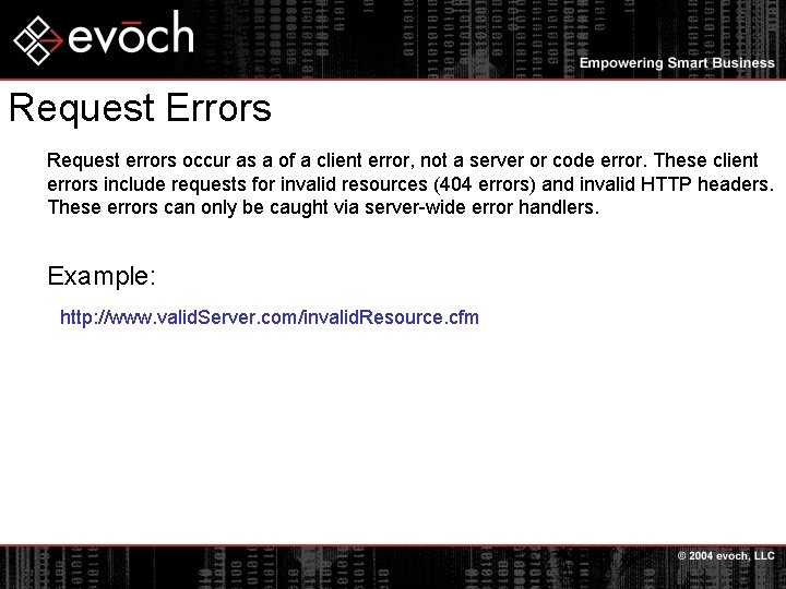 Request Errors Request errors occur as a of a client error, not a server