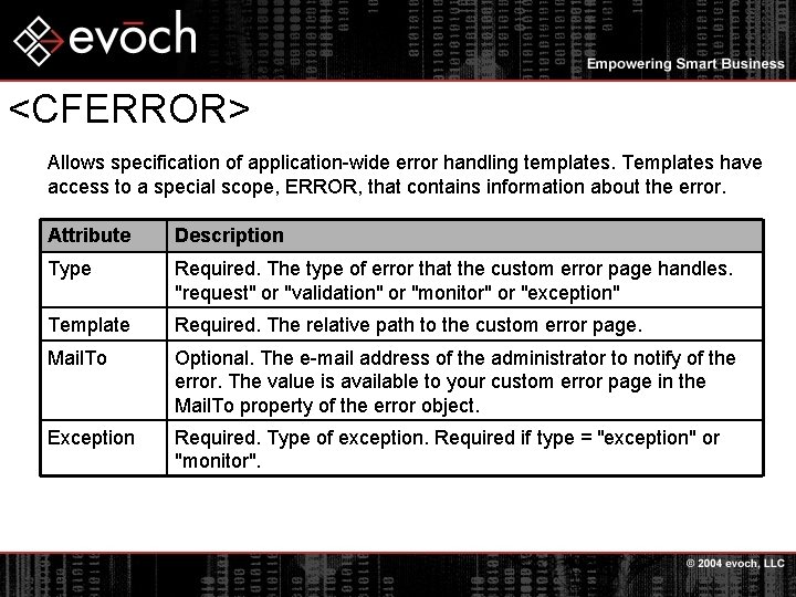 <CFERROR> Allows specification of application-wide error handling templates. Templates have access to a special