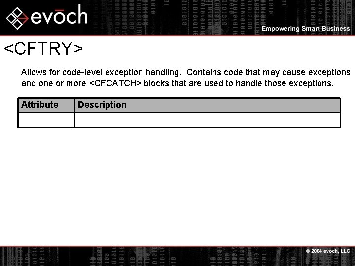 <CFTRY> Allows for code-level exception handling. Contains code that may cause exceptions and one