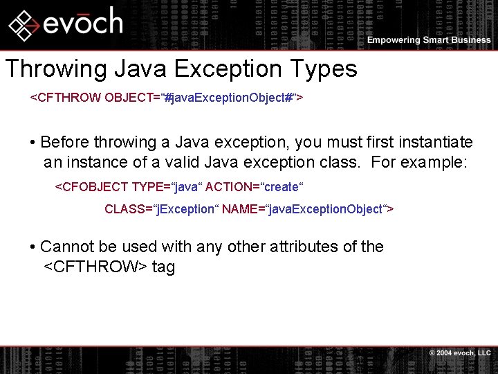 Throwing Java Exception Types <CFTHROW OBJECT=“#java. Exception. Object#“> • Before throwing a Java exception,