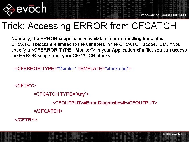 Trick: Accessing ERROR from CFCATCH Normally, the ERROR scope is only available in error