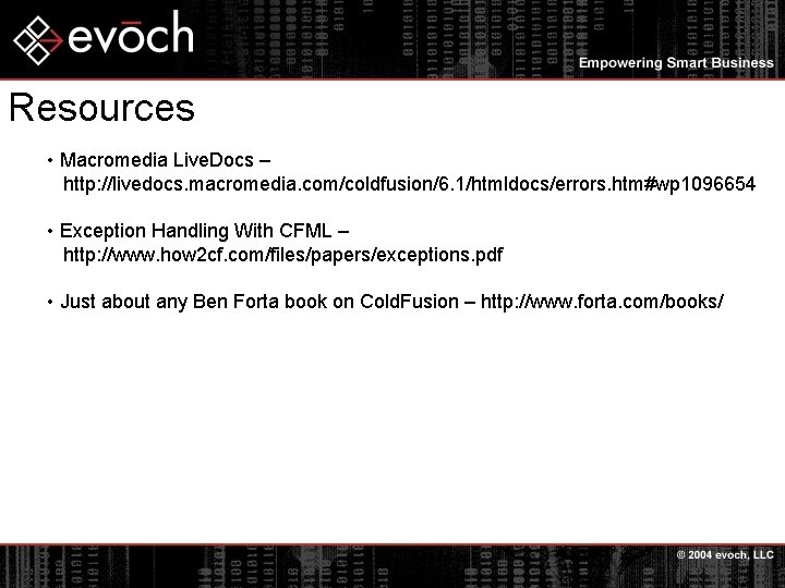 Resources • Macromedia Live. Docs – http: //livedocs. macromedia. com/coldfusion/6. 1/htmldocs/errors. htm#wp 1096654 •