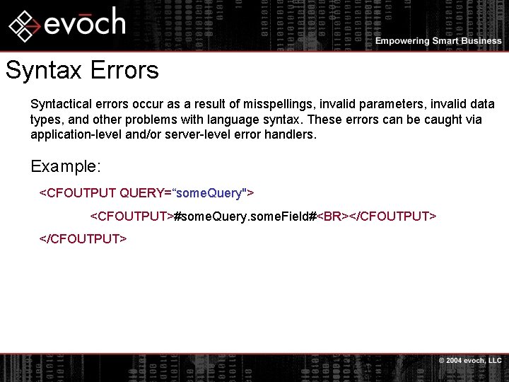 Syntax Errors Syntactical errors occur as a result of misspellings, invalid parameters, invalid data