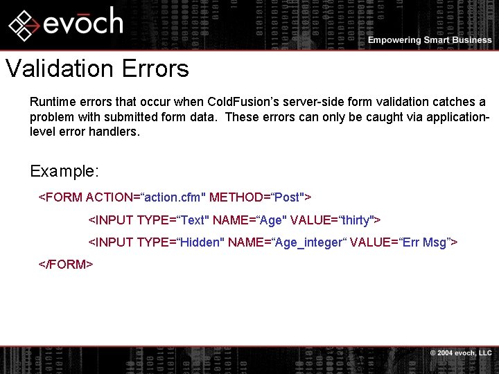 Validation Errors Runtime errors that occur when Cold. Fusion’s server-side form validation catches a