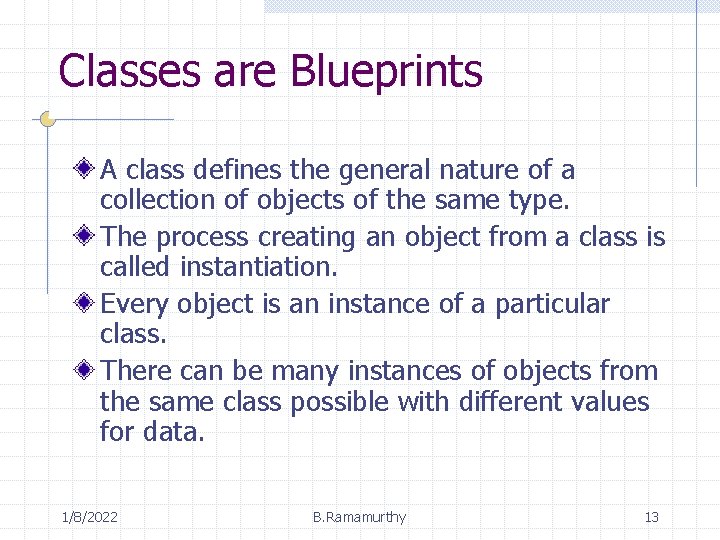 Classes are Blueprints A class defines the general nature of a collection of objects