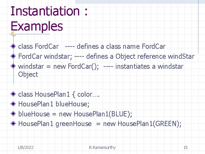 Instantiation : Examples class Ford. Car ---- defines a class name Ford. Car windstar;